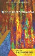The Future Of Secularism edito da Oup India