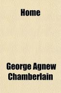 Home di George Agnew Chamberlain edito da General Books Llc