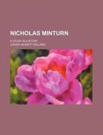Nicholas Minturn; A Study In A Story di Josiah Gilbert Holland edito da General Books Llc