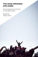 The Arab Uprisings Explained di Marc Lynch edito da Columbia University Press
