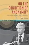 On The Condition of Anonymity di Matt Carlson edito da University of Illinois Press