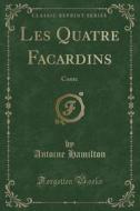 Les Quatre Facardins: Conte (Classic Reprint) di Antoine Hamilton edito da Forgotten Books
