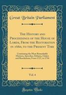The History and Proceedings of the House of Lords, from the Restoration in 1660, to the Present Time, Vol. 4: Containing the Most Remarkable Motions, di Great Britain Parliament edito da Forgotten Books
