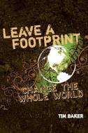 Leave a Footprint - Change the Whole World di Tim Baker edito da Zondervan Publishing Company