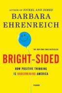 Bright-Sided: How Positive Thinking Is Undermining America di Barbara Ehrenreich edito da PICADOR