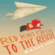 Red Knit Cap Girl to the Rescue di Naoko Stoop edito da LITTLE BROWN & CO