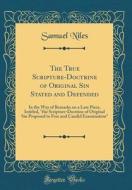 The True Scripture-Doctrine of Original Sin Stated and Defended: In the Way of Remarks on a Late Piece, Intitled, "The Scripture-Doctrine of Original di Samuel Niles edito da Forgotten Books