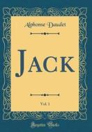 Jack, Vol. 1 of 2 (Classic Reprint) di Alphonse Daudet edito da Forgotten Books
