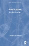 Animal Studies The Key Concepts di CALARCO edito da Taylor & Francis
