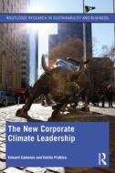The New Corporate Climate Leadership di Edward Cameron, Emilie Prattico edito da Taylor & Francis Ltd