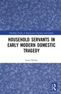 Household Servants In Early Modern di SHEEHA edito da Taylor & Francis