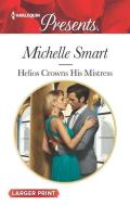 Helios Crowns His Mistress di Michelle Smart edito da HARLEQUIN SALES CORP