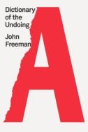 Dictionary of the Undoing di John Freeman edito da MCD