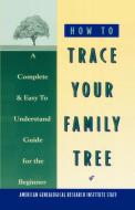 How to Trace Your Family Tree di American Genealogical Research edito da Main Street Books