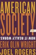 American Society: How It Really Works di Erik Olin Wright, Joel Rogers edito da W W NORTON & CO