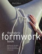 The Fabric Formwork Book di Mark (Massachusetts Institute of Technology West edito da Taylor & Francis Ltd