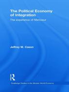 The Political Economy of Integration di Jeffrey W. Cason edito da Routledge