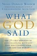 What God Said: The 25 Core Messages of Conversations with God That Will Change Your Life and Th E World di Neale Donald Walsch edito da BERKLEY BOOKS
