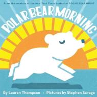 Polar Bear Morning di Lauren Thompson edito da SCHOLASTIC