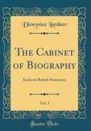 The Cabinet of Biography, Vol. 3: Eminent British Statesmen (Classic Reprint) di Dionysius Lardner edito da Forgotten Books