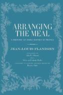 Arranging The Meal di Jean-Louis Flandrin edito da University Of California Press