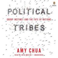 Political Tribes: Group Instinct and the Fate of Nations di Amy Chua edito da Penguin Audiobooks
