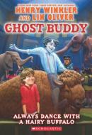 Ghost Buddy #4: Always Dance with a Hairy Buffalo di Henry Winkler, Lin Oliver edito da SCHOLASTIC