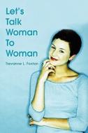 Let's Talk Woman to Woman di Trevanne L. Foxton edito da iUniverse