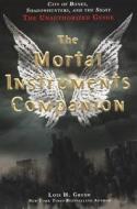 The Mortal Instruments Companion: City of Bones, Shadowhunters, and the Sight: The Unauthorized Guide di Lois H. Gresh edito da Turtleback Books