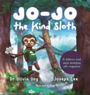 Jo-Jo the Kind Sloth di Olivia Ong, Joseph Lee edito da Heart-Centred Books