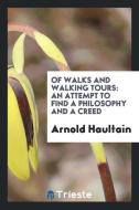 Of walks and walking tours di Arnold Haultain edito da Trieste Publishing