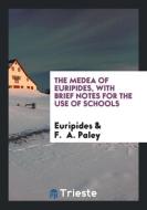The Medea of Euripides, with Brief Notes for the Use of Schools di Euripides, F. A. Paley edito da LIGHTNING SOURCE INC