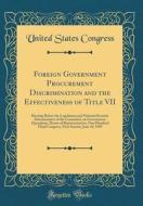 Foreign Government Procurement Discrimination and the Effectiveness of Title VII: Hearing Before the Legislation and National Security Subcommittee of di United States Congress edito da Forgotten Books