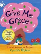 Give Me Grace: A Child's Daybook of Prayers di Cynthia Rylant edito da Little Simon