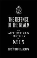 The Defence of the Realm: The Authorized History of Mi5 di Christopher Andrew edito da Allen Lane