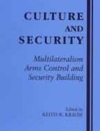 Culture and Security di Keith R. Krause edito da Routledge