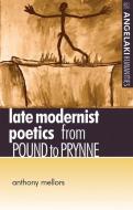 Late Modernist Poetics: From Pound to Prynne di Anthony Mellors edito da MANCHESTER UNIV PR
