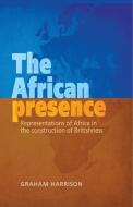African presence di Graham Harrison edito da Manchester University Press