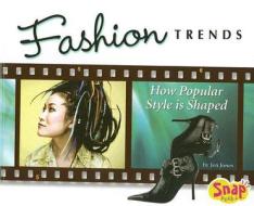 Fashion Trends: How Popular Style Is Shaped di Jen Jones edito da Snap Books