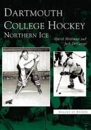 Dartmouth College Hockey: Northern Ice di David Shribman edito da ARCADIA PUB (SC)