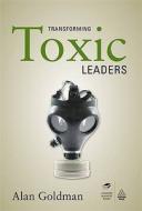 Transforming Toxic Leaders di Alan Goldman edito da Kogan Page Ltd
