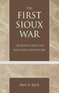 First Sioux War di Paul N. Beck edito da University Press of America