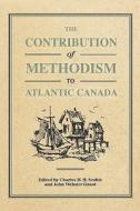 The Contribution of Methodism to Atlantic Canada edito da Institute for Research on Public Policy