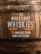 The World's Best Whiskies: 750 Unmissable Drams from Tain to Tokyo di Dominic Roskrow edito da CHARTWELL BOOKS