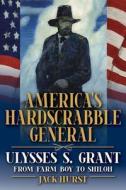 America's Hardscrabble General di Jack Hurst edito da Southern Illinois University Press