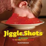 Jiggle Shots: 75 Recipes To Get The Party Started di Rachel Federman edito da Abrams