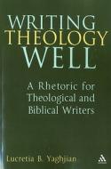 Writing Theology Well di Lucretia Yaghjian edito da Bloomsbury Publishing Plc