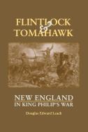 Flintlock and Tomahawk: New England in King Philip's War di Douglas Edward Leach edito da COUNTRYMAN PR