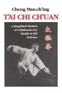 T'Ai Chi Ch'uan: A Simplified Method of Calisthenics for Health and Self-Defense di Cheng Man-Ch'ing edito da NORTH ATLANTIC BOOKS
