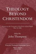 Theology Beyond Christendom di John Thompson edito da Pickwick Publications